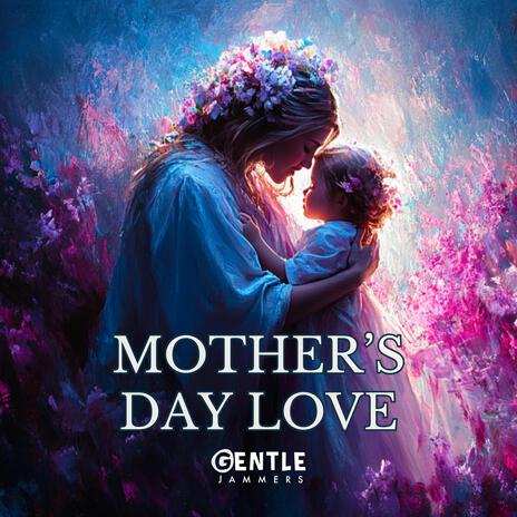 Mothers Day Love | Boomplay Music