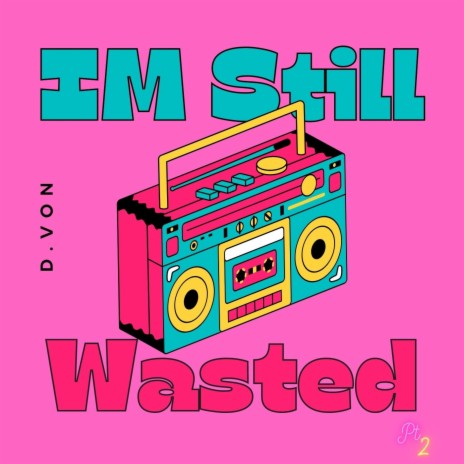 Im Still Wasted | Boomplay Music