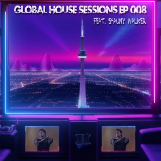 Global House Sessions Ep. 008 Feat. Shauny Walker