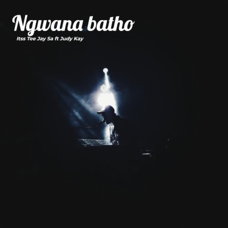 Ngwana Wa Batho | Boomplay Music