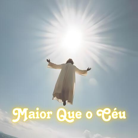 Maior que o céu | Boomplay Music