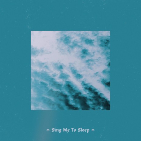 Sing Me to Sleep | Boomplay Music