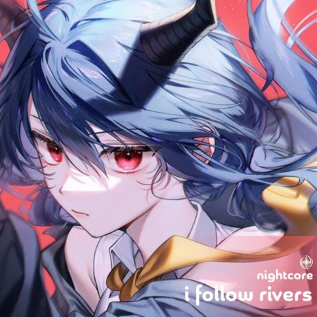 I Follow Rivers - Nightcore ft. Tazzy | Boomplay Music