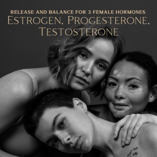 Release and Balance for 3 Female Hormones: Estrogen, Progesterone, Testosterone, Menstruation, Ovulation, Pregnancy and Hormonal Pain Headache Relief