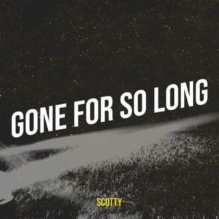 Scotty - Gone for so Long