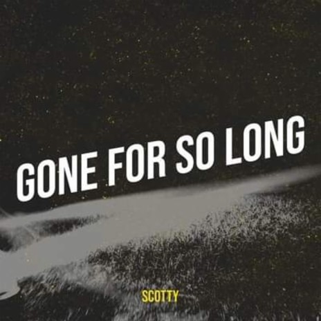 Gone for so Long | Boomplay Music