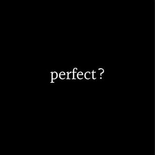 perfect?