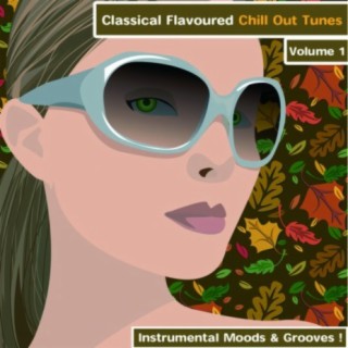 Classical Flavoured Tunes To Chill - Volume 1 - Instrumental Moods & Grooves!