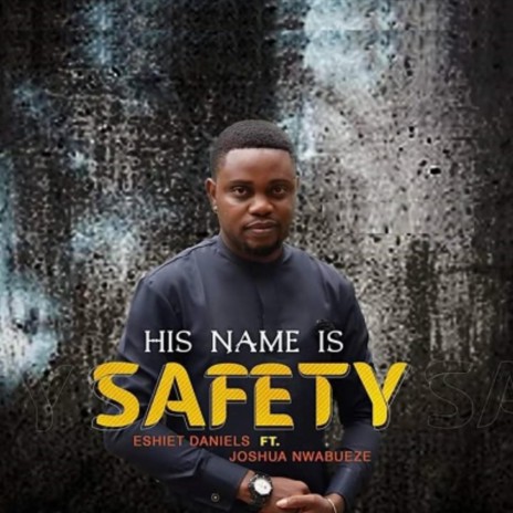 His Name Is Safety ft. Joshua Nwabueze | Boomplay Music