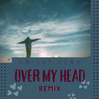 Over My Head (DJ Noah Remix) lyrics | Boomplay Music