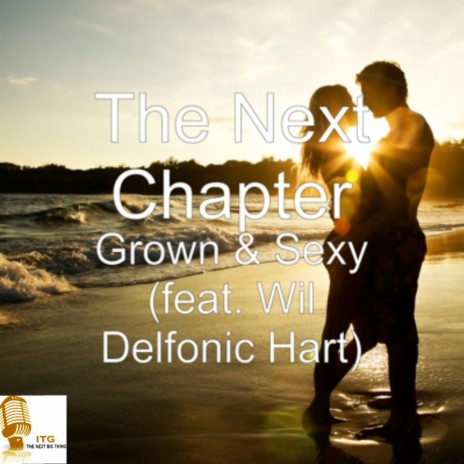 Grown & Sexy (feat. Wil Delfonic Hart) | Boomplay Music