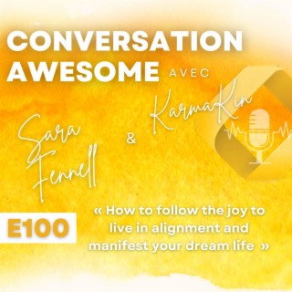 100 - How to follow the joy to live in alignment and manifest your dream life (with Sara Fennell)