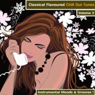 Classical Flavoured Tunes To Chill - Volume 2 - Instrumental Moods & Grooves!