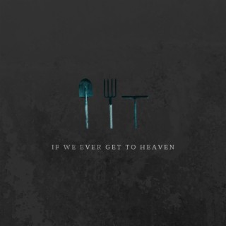 If We Ever Get To Heaven lyrics | Boomplay Music