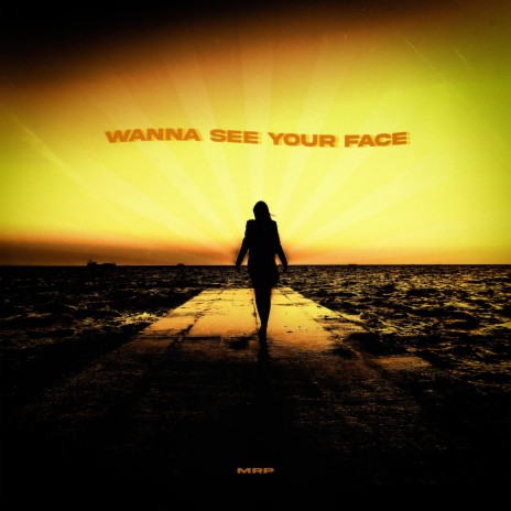 Wanna see your face | Boomplay Music