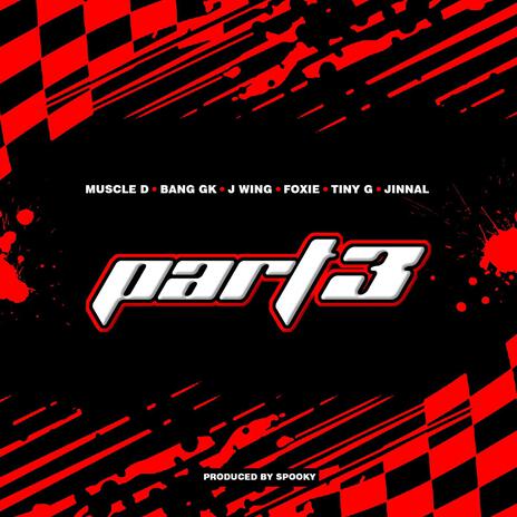 PART 3 ft. Bang GK, J-Wing, Foxie, Tiny G & Jinnal | Boomplay Music