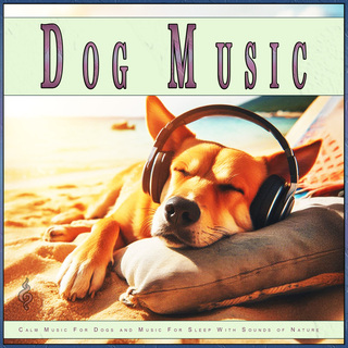 Dog Music: Calm Music For Dogs and Music For Sleep With Sounds of Nature