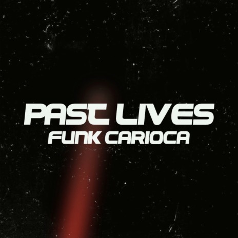 PAST LIVES x FUNK CARIOCA | Boomplay Music