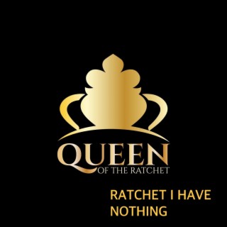 Ratchet I Have Nothing