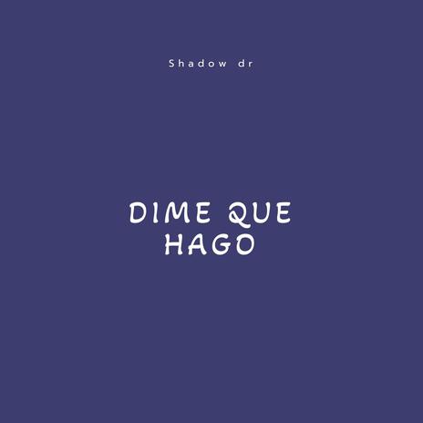 DIME QUE HAGO | Boomplay Music