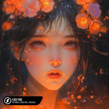 I See Fire ft. SoSad Girl & linhchou | Boomplay Music