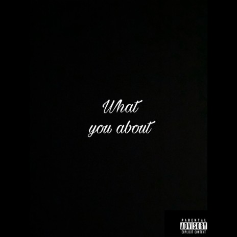 What You About | Boomplay Music