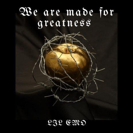 We Are Made For Greatness
