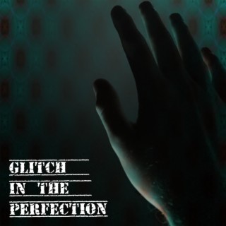Glitch In The Perfection