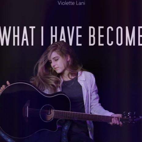 What I Have Become | Boomplay Music