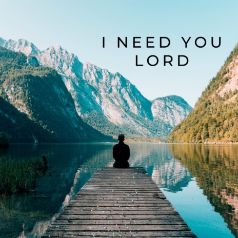 I Need You Lord | Boomplay Music