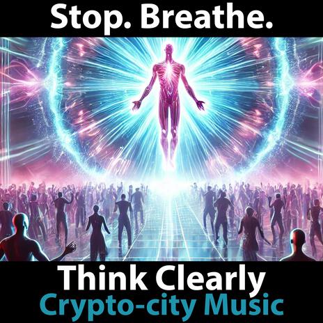 Stop. Breathe. Think Clearly | Boomplay Music