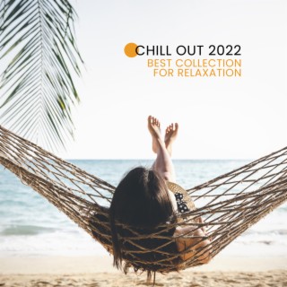 Chill Out 2022 – Best Collection for Relaxation, Lounge Mix, Sensual Chill, Time to Cafe, Tropical Sounds, Chillout Lounge