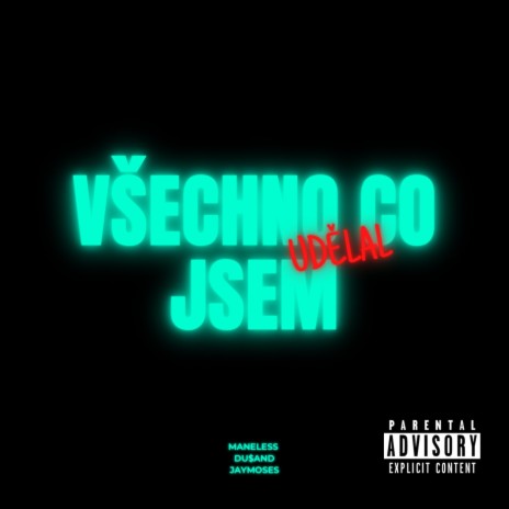 Všechno co jsem udělal ft. ManeLess, JayMoses & Du$anD | Boomplay Music