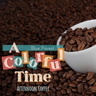 A Colorful Time - Afternoon Coffee