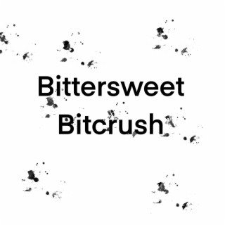 Bittersweet Bitcrush
