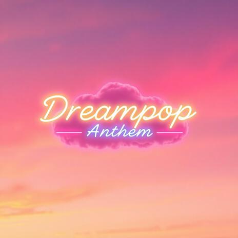 Dreampop Anthem | Boomplay Music