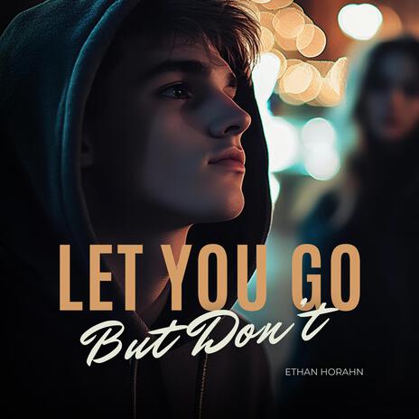 Let You Go, But Don't | Boomplay Music