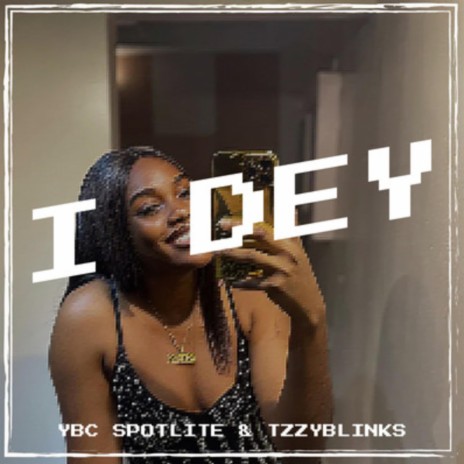 I Dey ft. Tizzyblinks | Boomplay Music