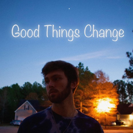 Good Things Change | Boomplay Music
