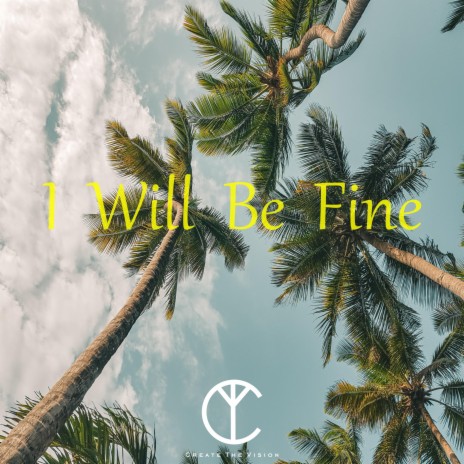 I Will Be Fine 🅴 | Boomplay Music