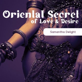 Oriental Secret of Love & Desire: Hot Sensual Arabic Tantric Music