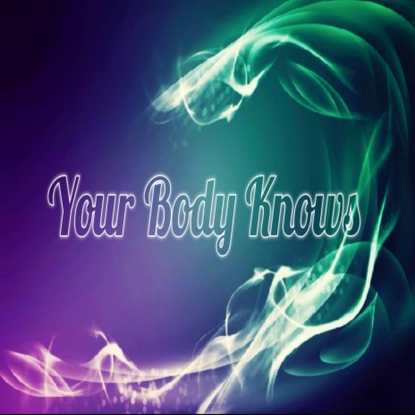 Your Body Knows | Boomplay Music