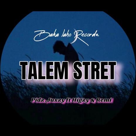 Talem Stret ft. Pidz Juxzy Higzy & Remi