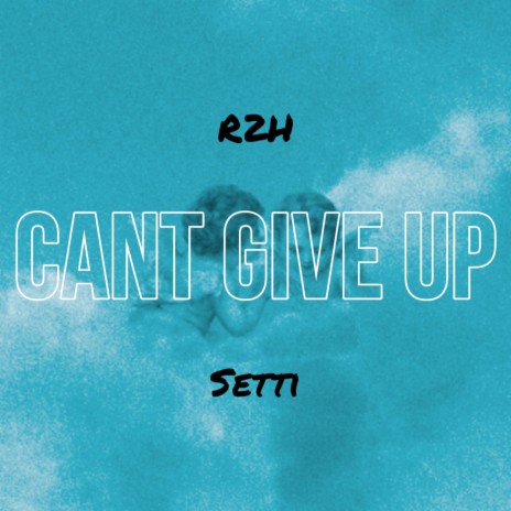 CANT GIVE UP ft. SETTI