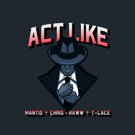 Act Like ft. Mantis Aka Son Money & T-Lace