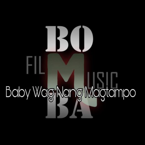 Baby Wag Ng Magtampo ft. The Patrick Domingo | Boomplay Music