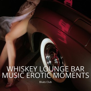 Whiskey Lounge Bar Music - Erotic Moments