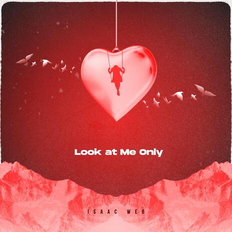 Look at Me Only | Boomplay Music