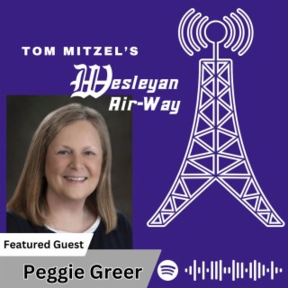 Tom MItzel's Wesleyan Air-Way - EP104 Peggie Greer