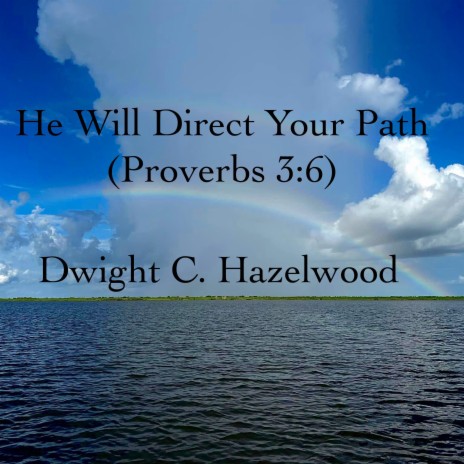 He Will Direct Your Path (Proverbs 3:6)